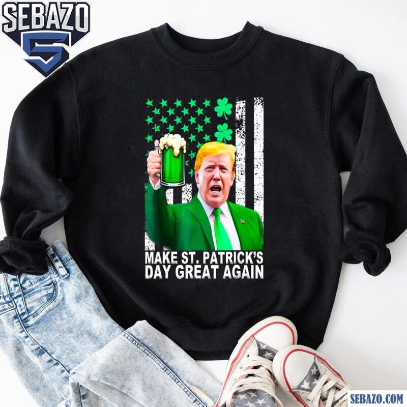 Shamrock Flag Trump Make St Patricks Day Great Again Shirt sweatshirt