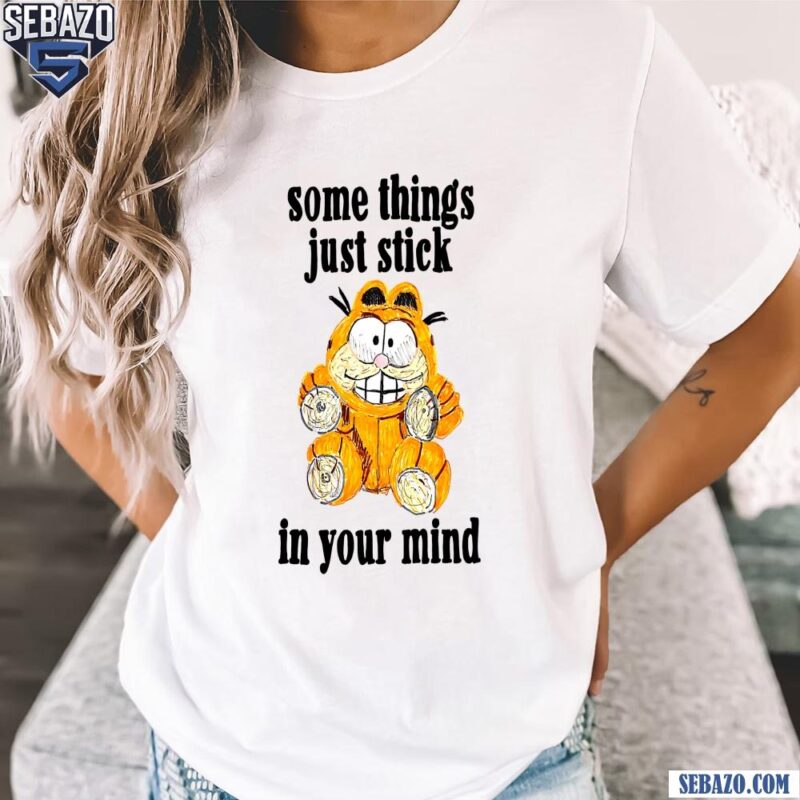 Some Things Just Stick In Your Mind Garfield Shirt t-shirt