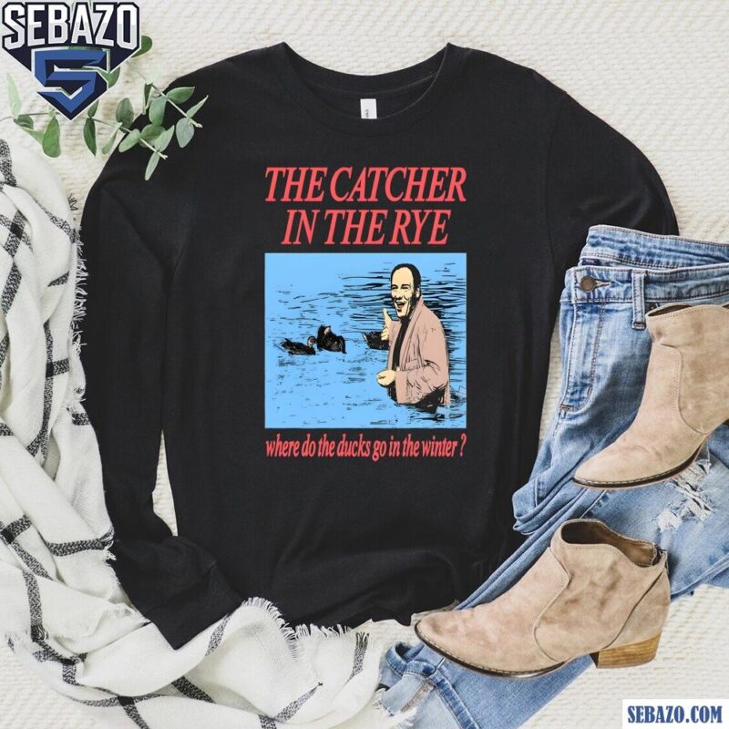 The Catcher In The Rye Where Do The Ducks Go In The Winter Shirt long sleeved