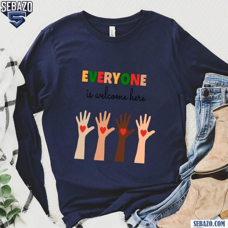 The Everyone Is Welcome Here Shirt long sleeved