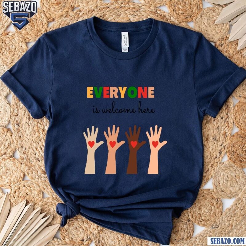 The Everyone Is Welcome Here Shirt t-shirt