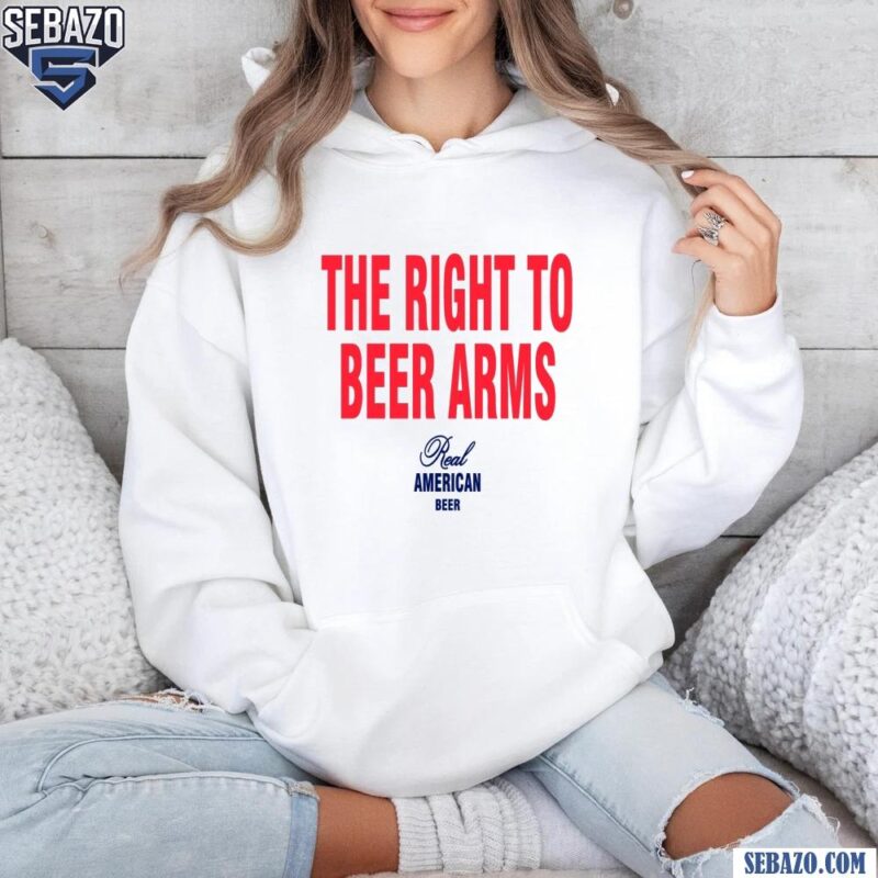 The Right To Bear Arms Real American Beer Shirt hoodie