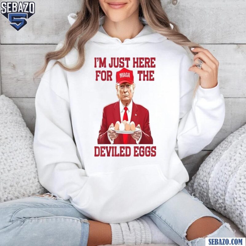 Trump Maga Im Just Here For The Deviled Eggs Funny Easter Day Shirt hoodie