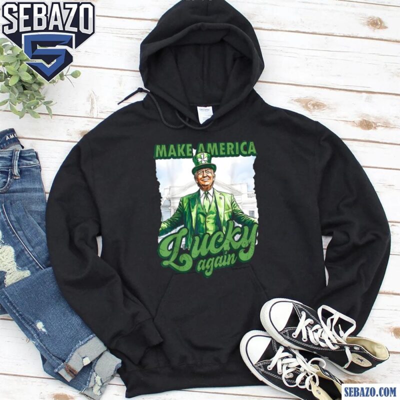 Trump St Patricks Day Make America Lucky Again Shirt hoodie