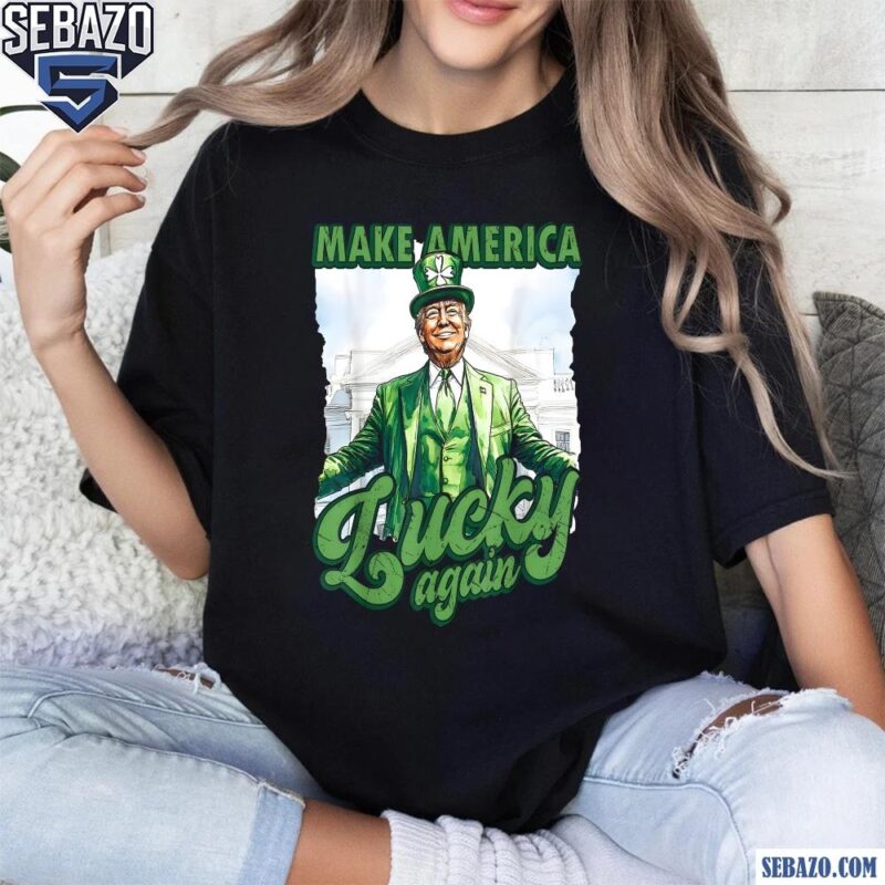 Trump St Patricks Day Make America Lucky Again Shirt t-shirt