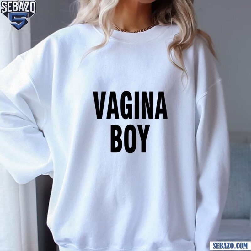 Vagina Boy Shirt sweatshirt