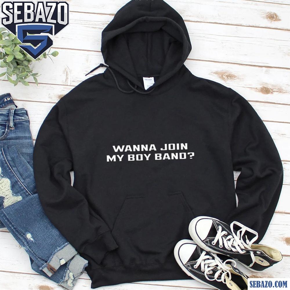 Wanna Join My Boy Band Shirt