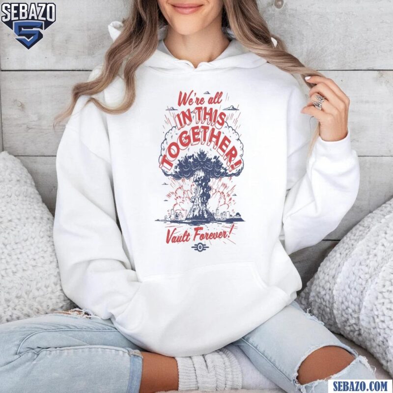 We Are All In This Together Vault Forever Shirt hoodie