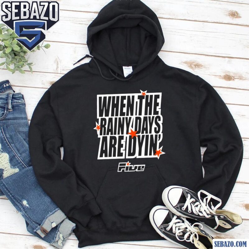 When The Rainy Days Are Dyin Five Stars Shirt hoodie
