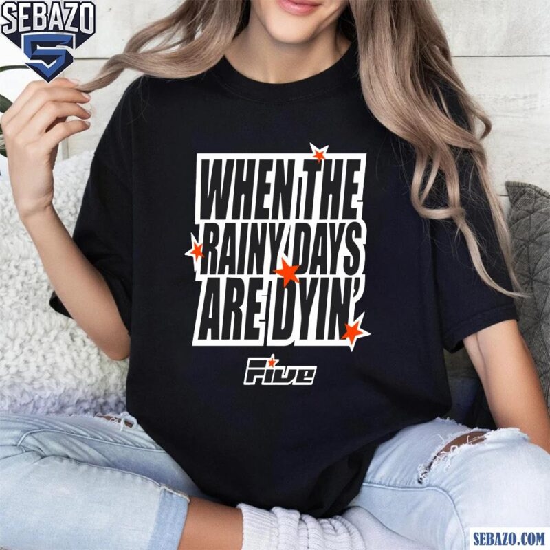 When The Rainy Days Are Dyin Five Stars Shirt