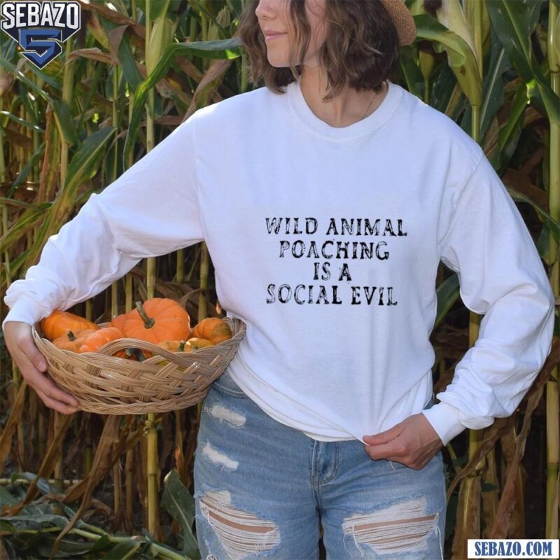 Wild Animal Poaching Is A Social Evil Shirt long sleeved