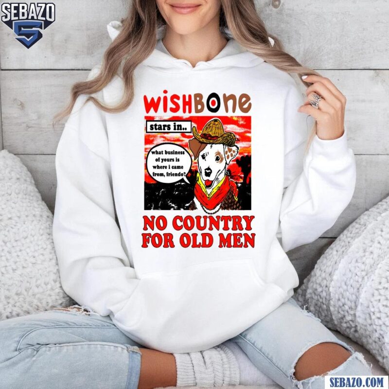 Wish Bone No Country For Old Men Shirt hoodie