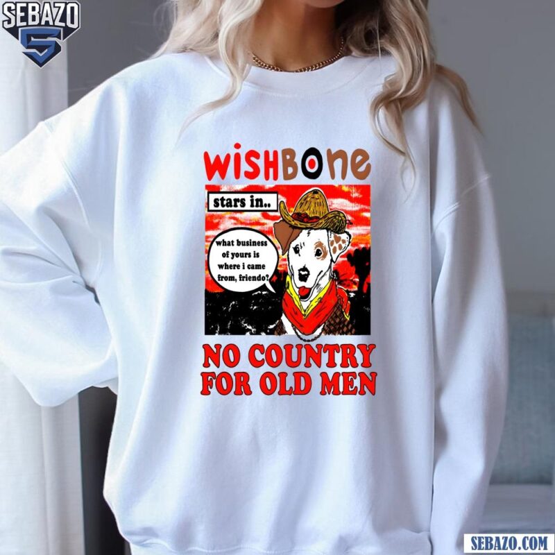 Wish Bone No Country For Old Men Shirt sweatshirt