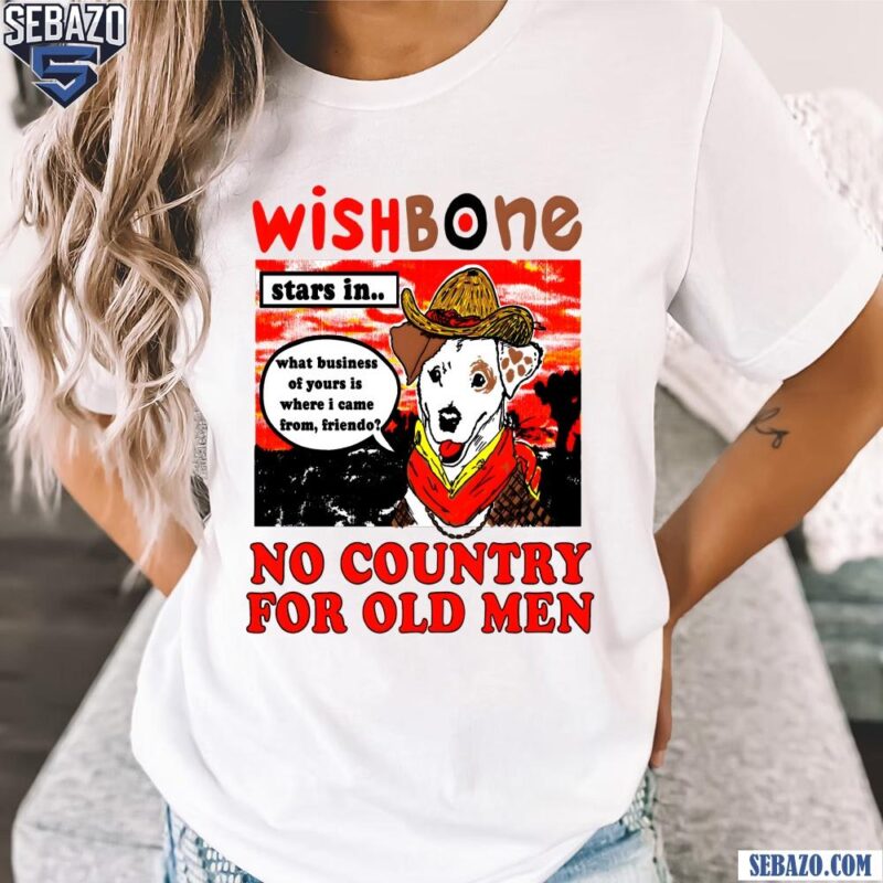 Wish Bone No Country For Old Men Shirt t-shirt