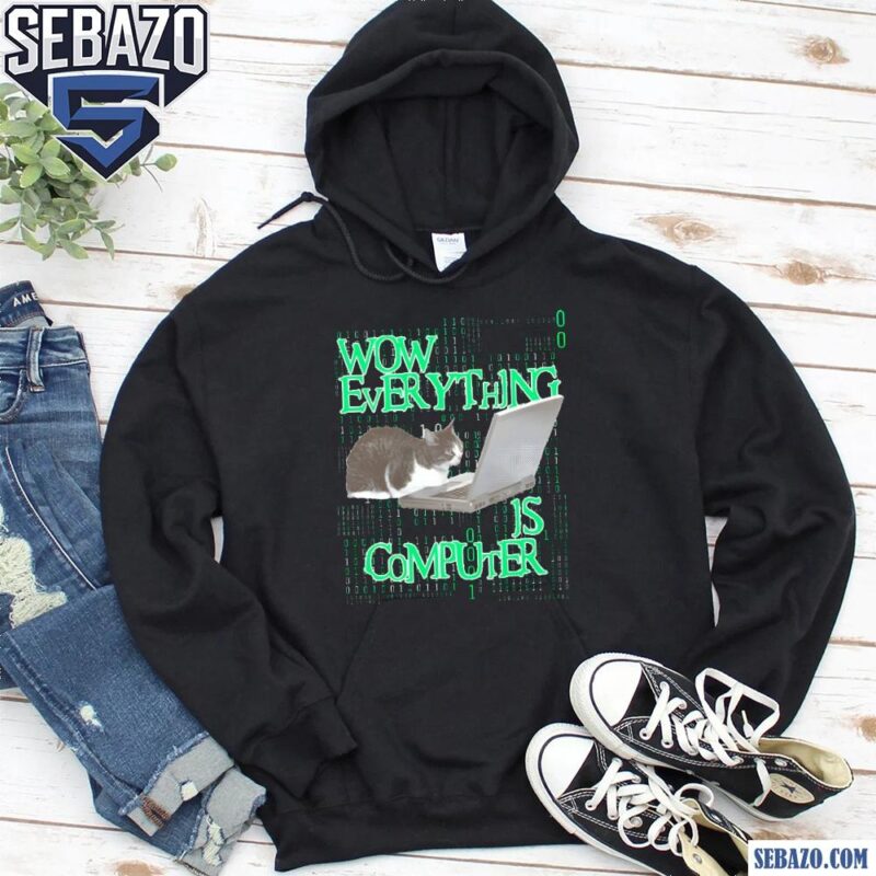 Wow Everything Is Computer Shirt hoodie