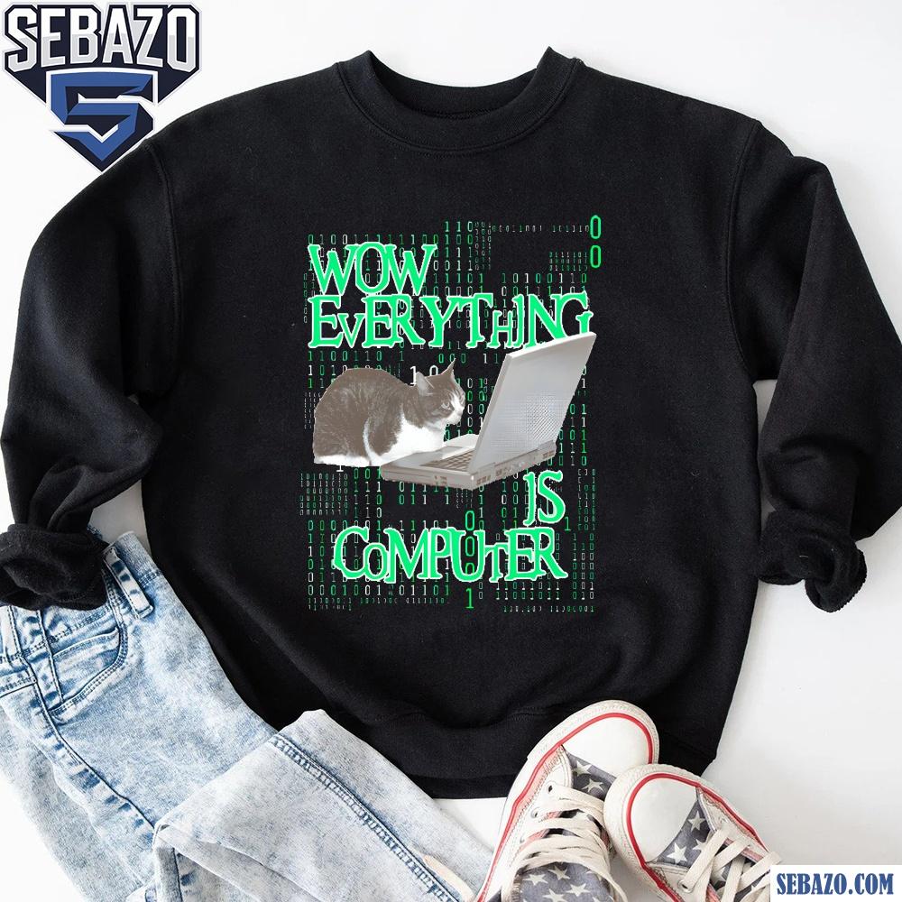 Wow Everything Is Computer Shirt