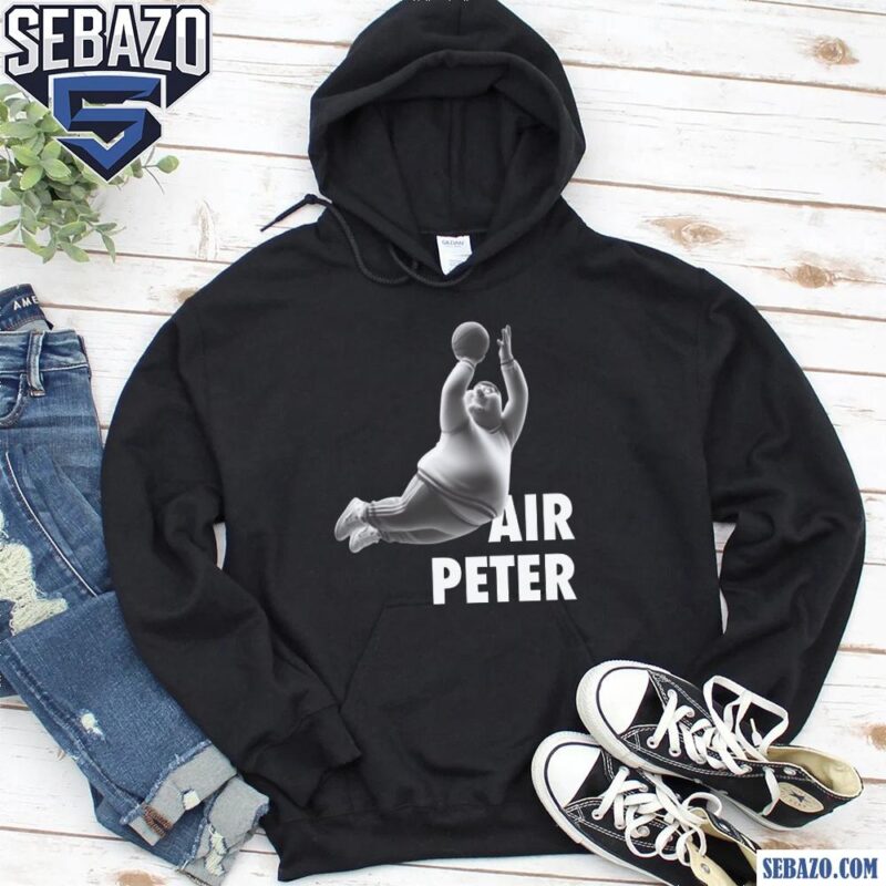 Air Peter Funny Peter Griffin Family Guy Shirt hoodie
