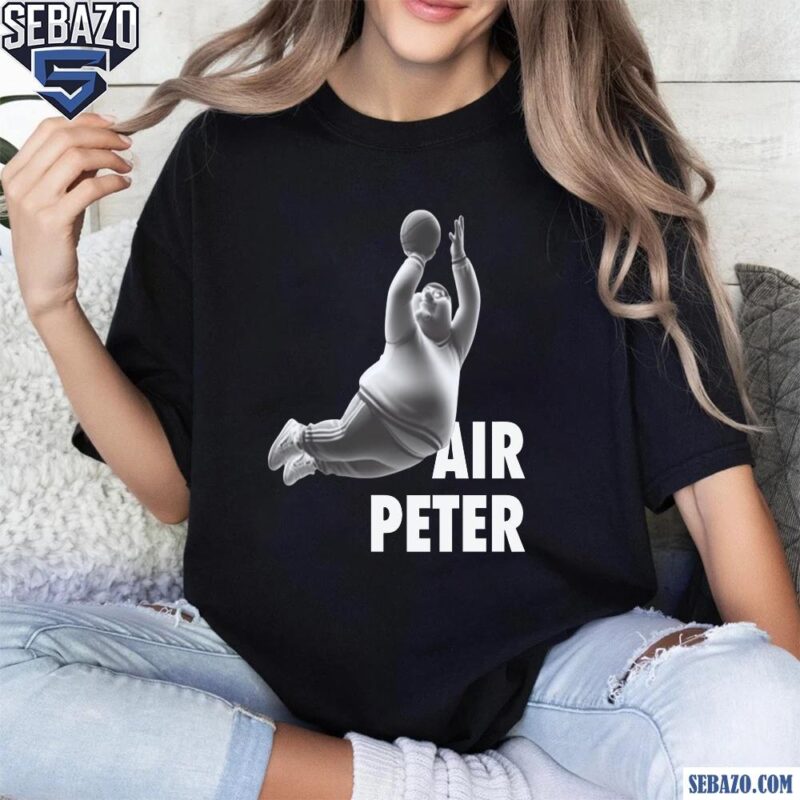 Air Peter Funny Peter Griffin Family Guy Shirt t-shirt