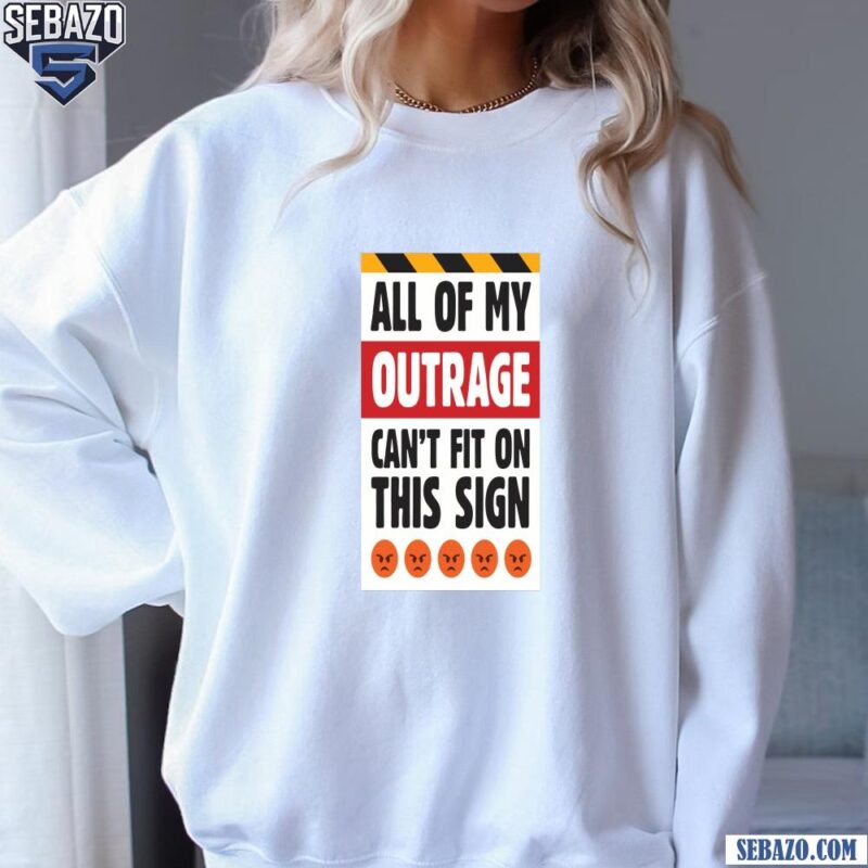 All Of My Outrage Printable Protest Poster Shirt sweatshirt
