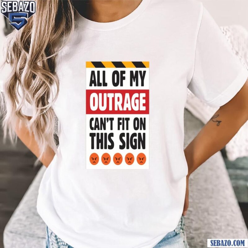 All Of My Outrage Printable Protest Poster Shirt t-shirt