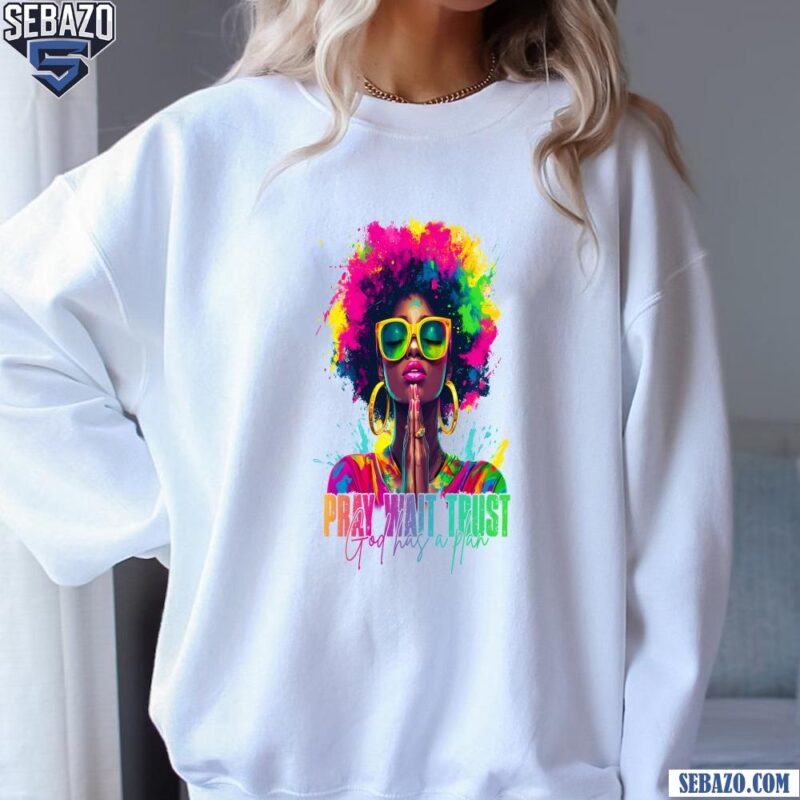 Black Woman Christian Pray Trust Neon Juneteenth Shirt sweatshirt