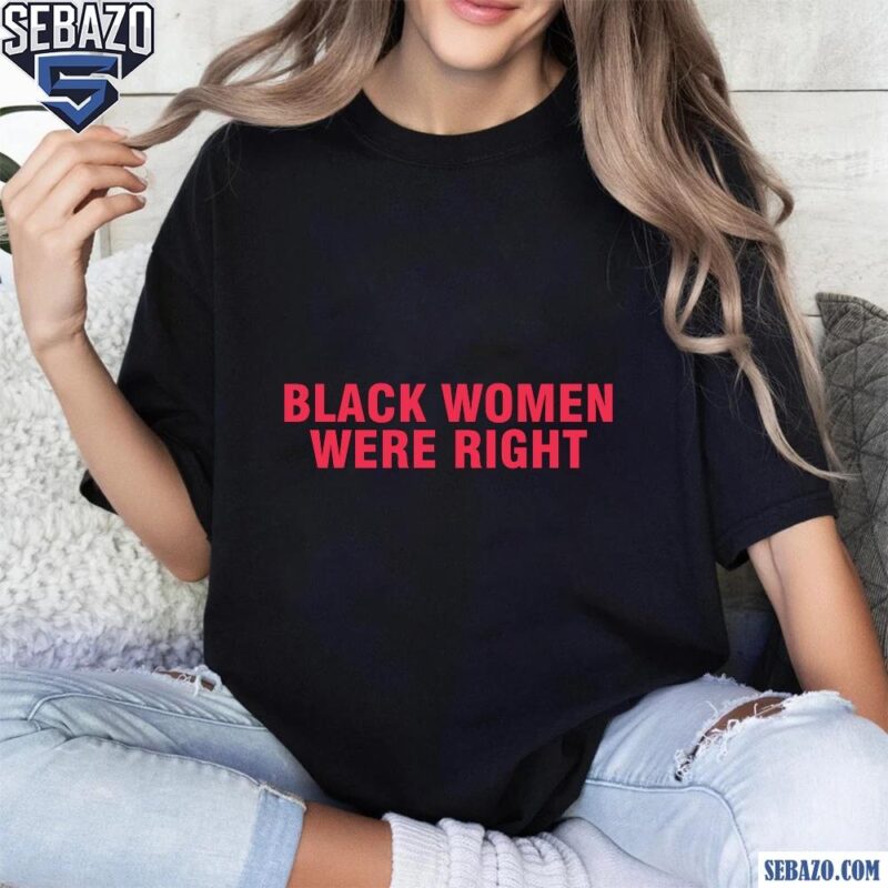 Black Women Were Right Lizzo Anti Trump Shirt t-shirt
