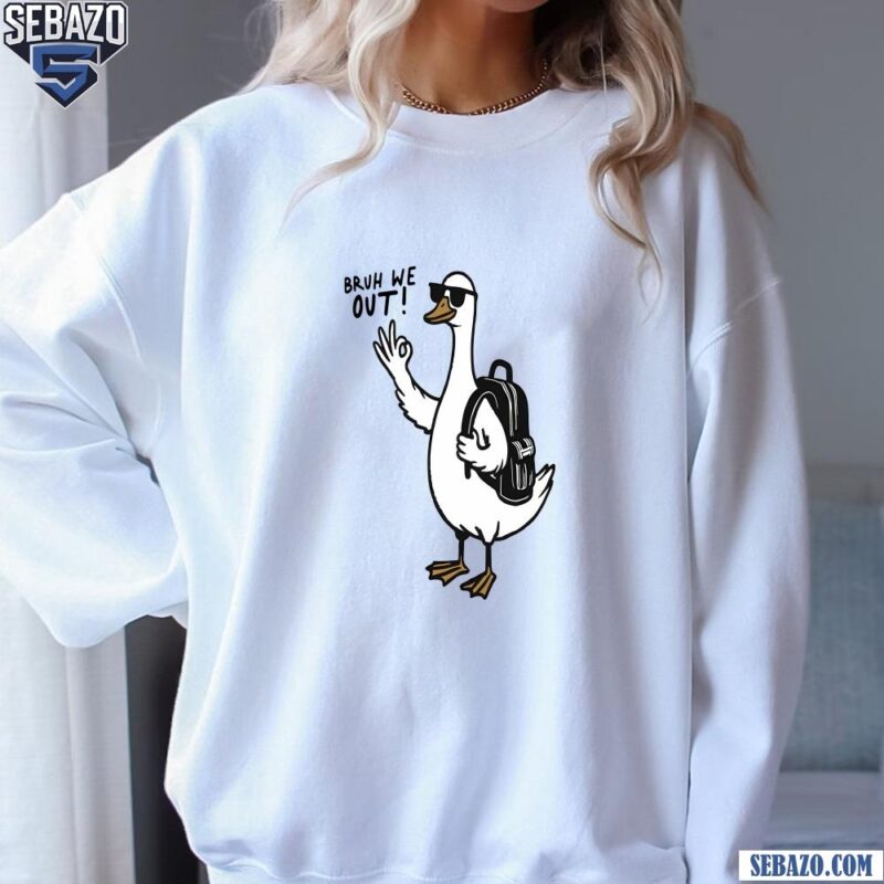 Bruh We Out Silly Goose Teacher Life Class Of 2025 School Out Shirt sweatshirt