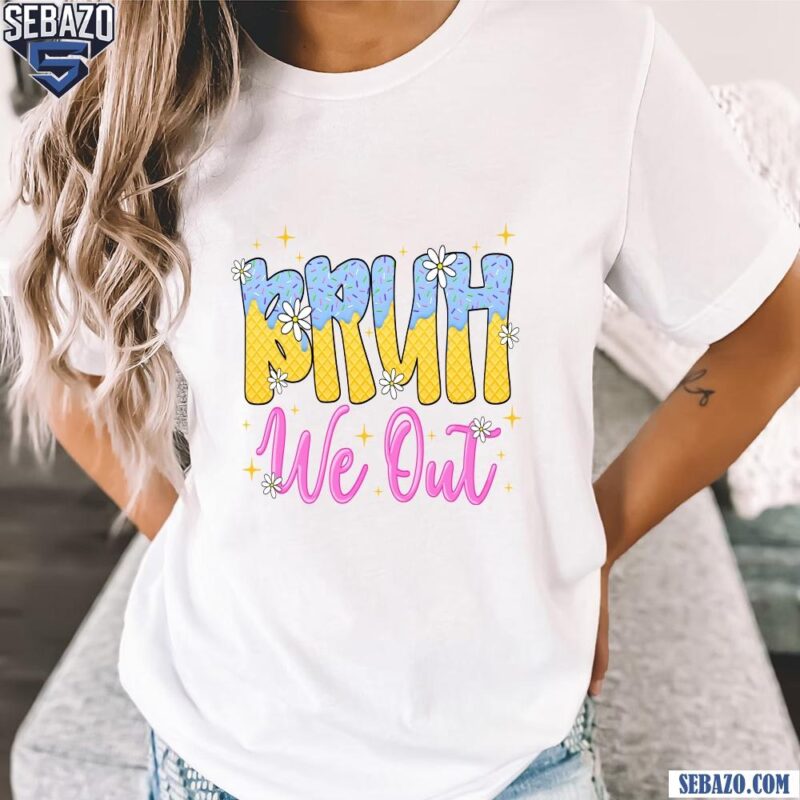 Bruh We Out Teacher Summer Break Ice Cream Drip Shirt t-shirt