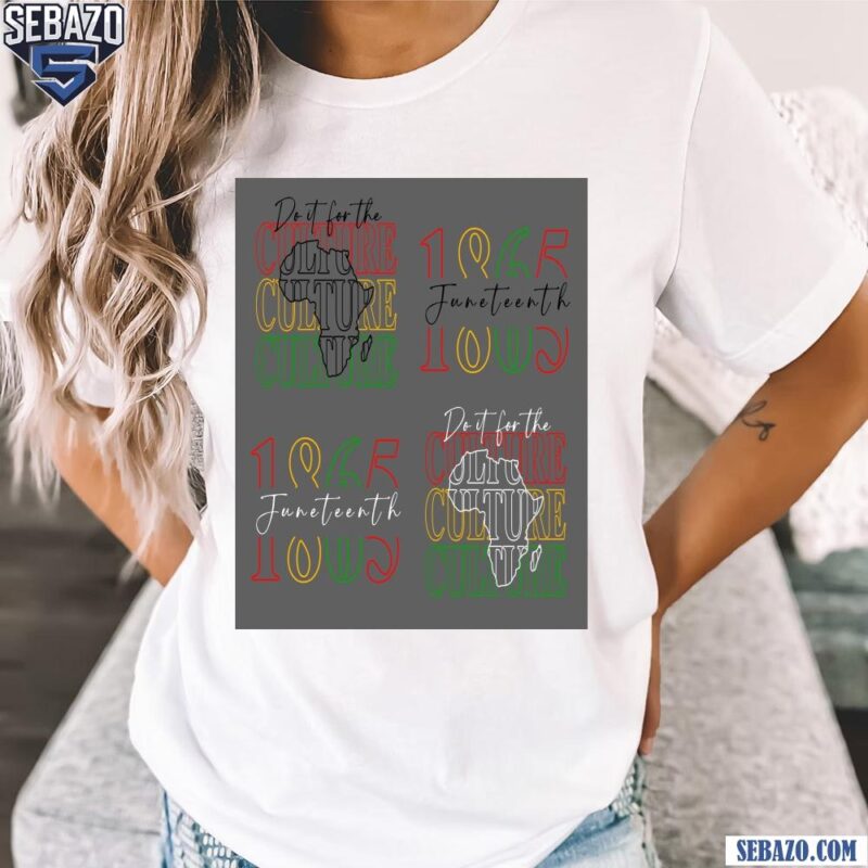 Do It For The Culture Juneteenth Emancipation Day Design Shirt t-shirt
