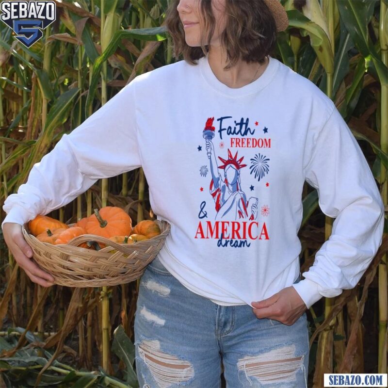 Faith Freedom And America Dream 4Th Of July Christian Quote Shirt long sleeved