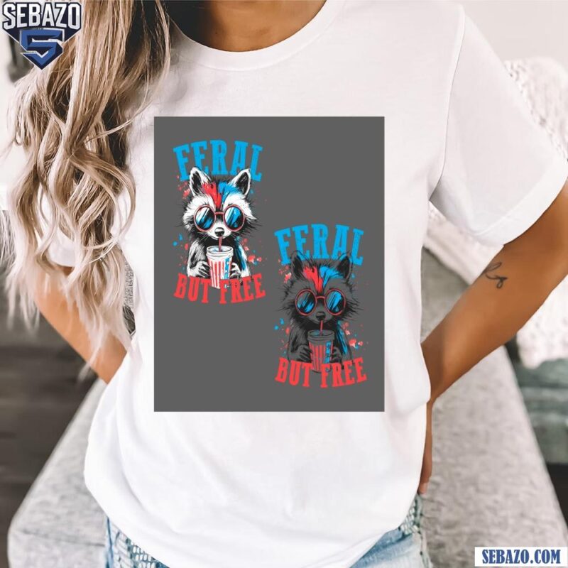 Feral But Free Funny Raccoon 4Th Of July Shirt t-shirt