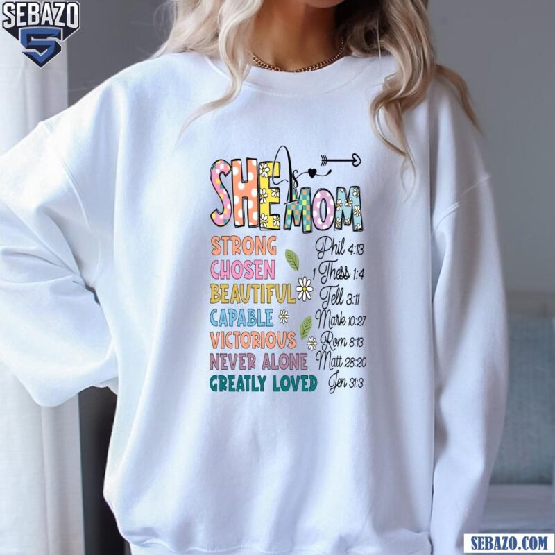 Floral She Mom Strong Chosen Beautiful Capable Quote Shirt sweatshirt