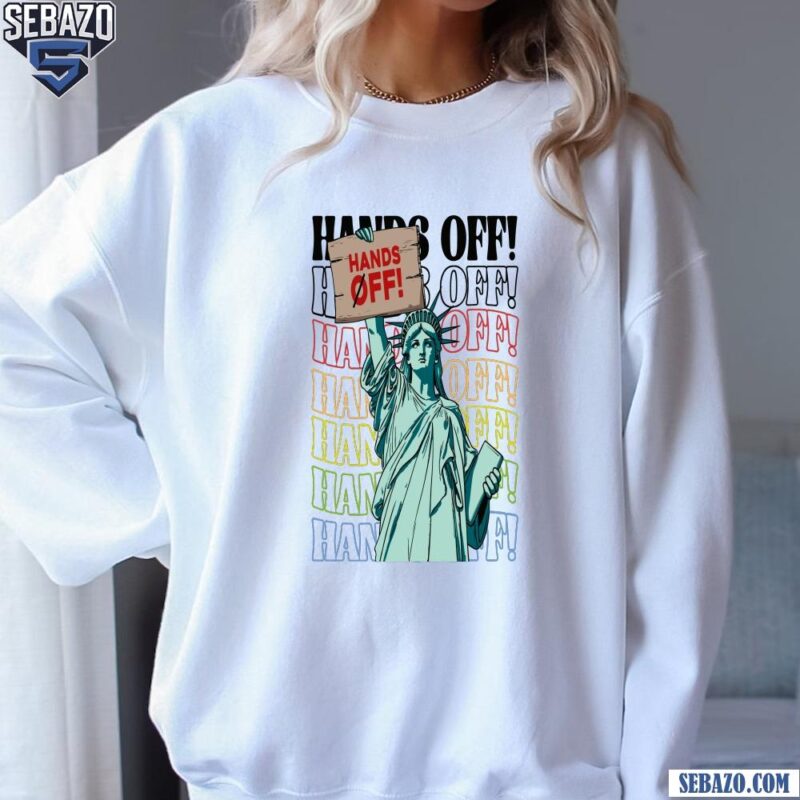 Hands Off Protest Anti Trump Statue Of Liberty Shirt sweatshirt