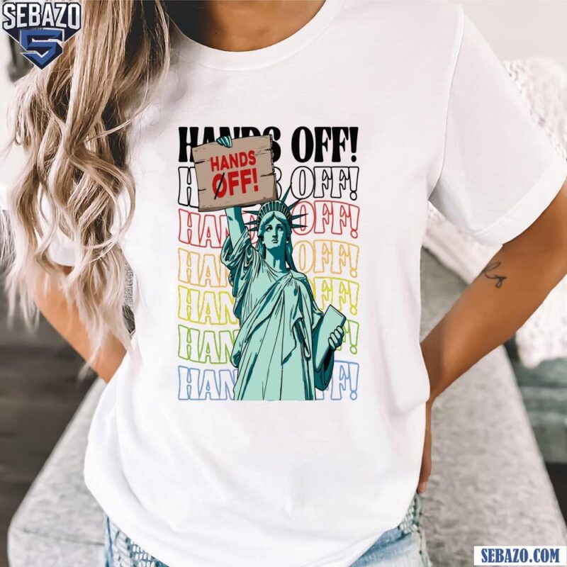 Hands Off Protest Anti Trump Statue Of Liberty Shirt t-shirt