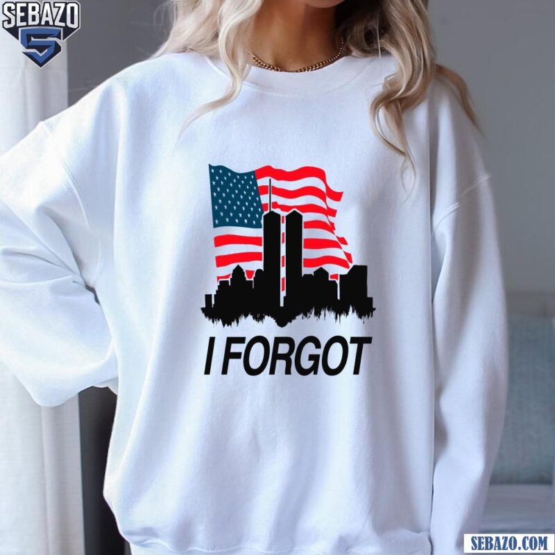 I Forgot American Flag World Trade Center Shirt sweatshirt