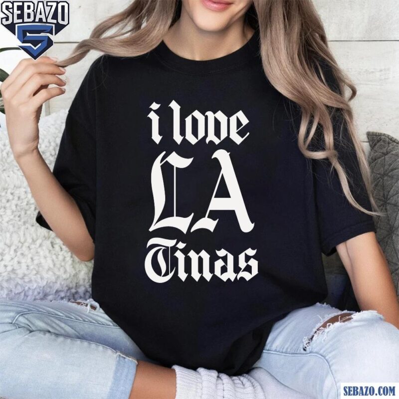 I Love La Tinas Tv Series Shirt t-shirt