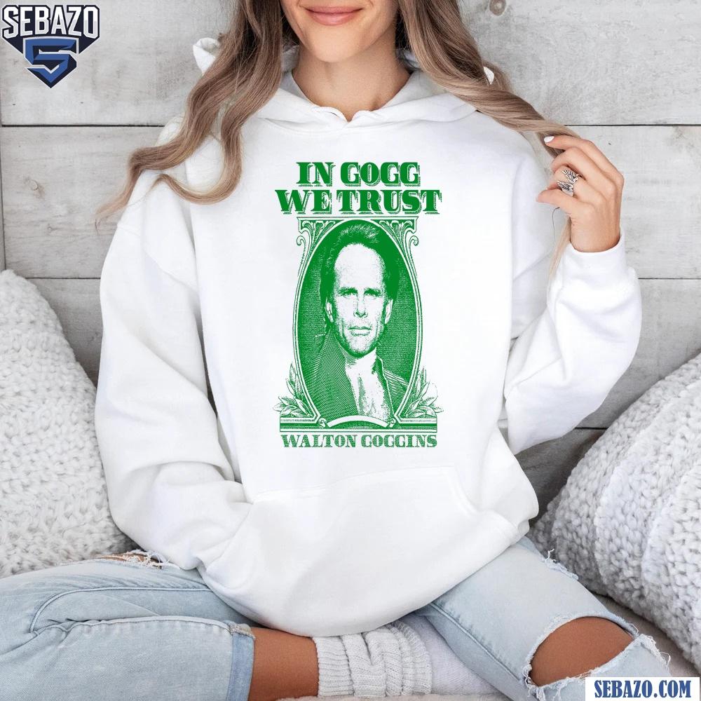 In Gogg We Trust Walton Goggins Shirt