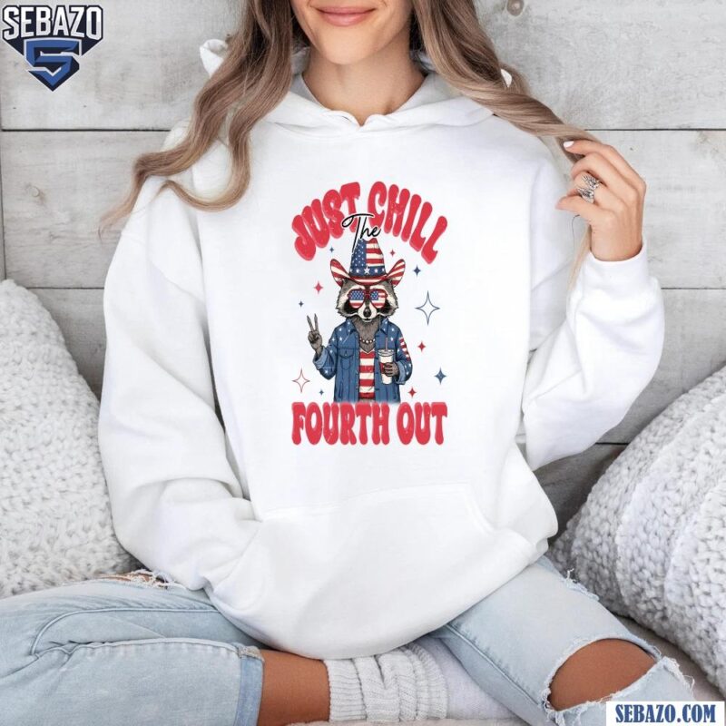 Just Chill The Fourth Out Retro American Raccoon For 4Th Of July Shirt hoodie