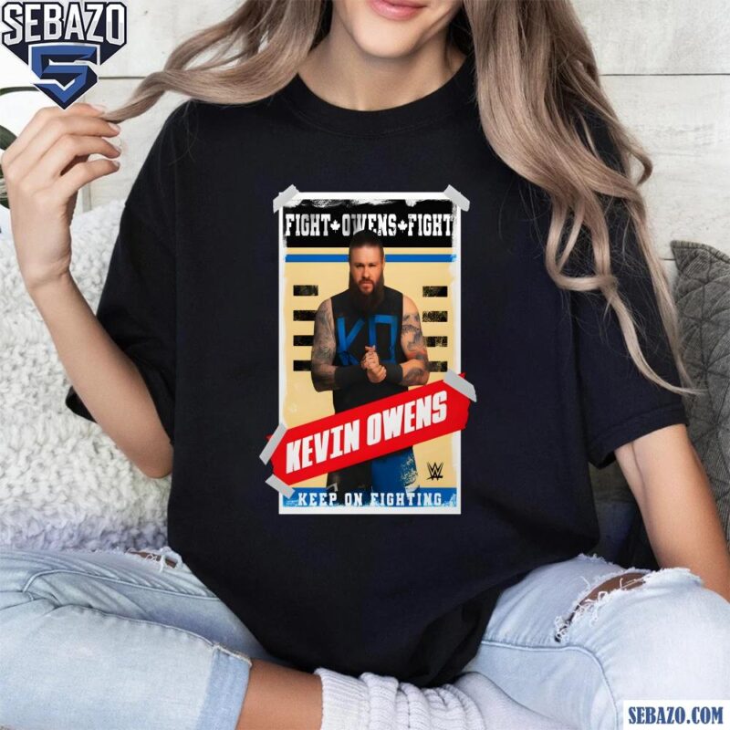 Kevin Owens Poster Fight Owens Fight Keep On Fighting Shirt t-shirt