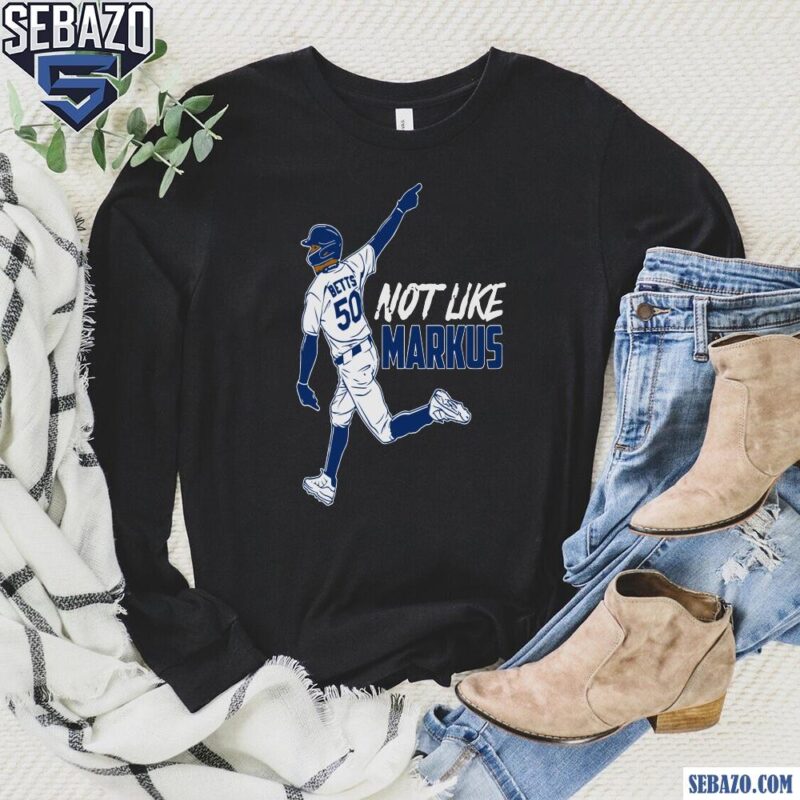 Not Like Markus Mookie Betts Los Angeles Dodgers Baseball Shirt long sleeved
