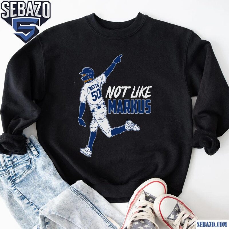 Not Like Markus Mookie Betts Los Angeles Dodgers Baseball Shirt sweatshirt