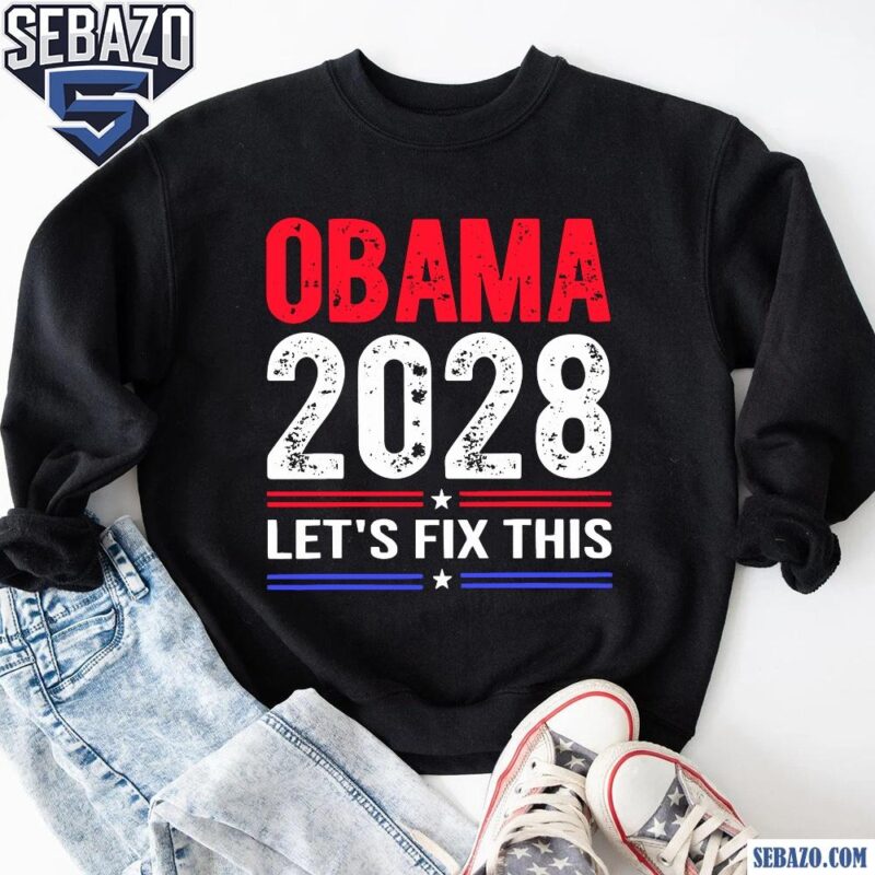 Obama 2028 Lets Fix This Retro Political Election Shirt sweatshirt