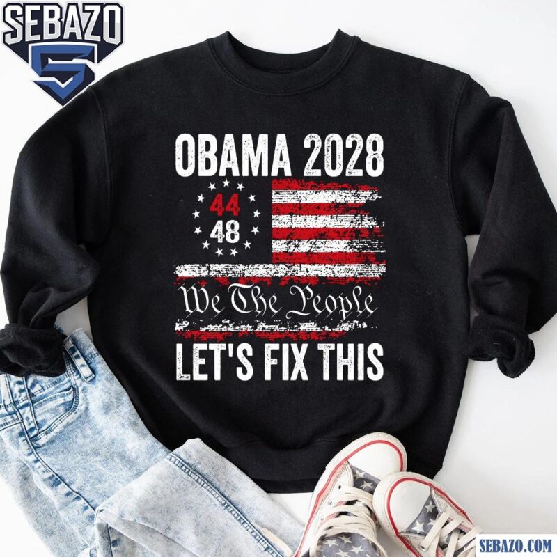 Obama 2028 We The People Lets Fix This Shirt sweatshirt