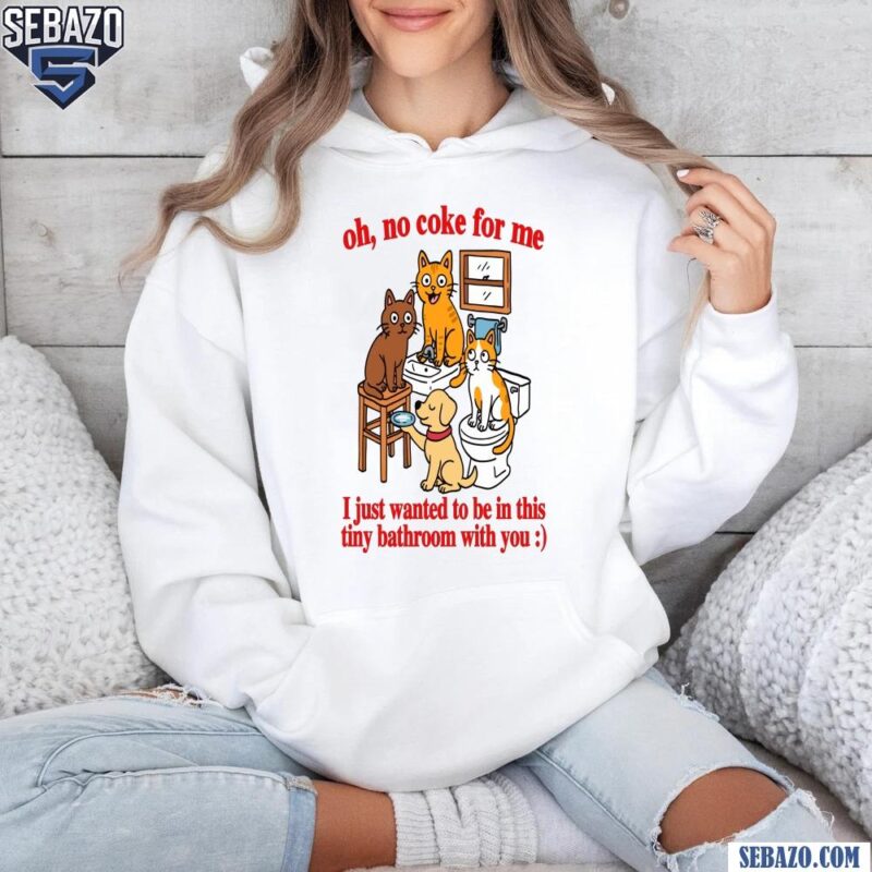 Oh No Coke For Me Cat Bathroom Funny Meme Shirt hoodie