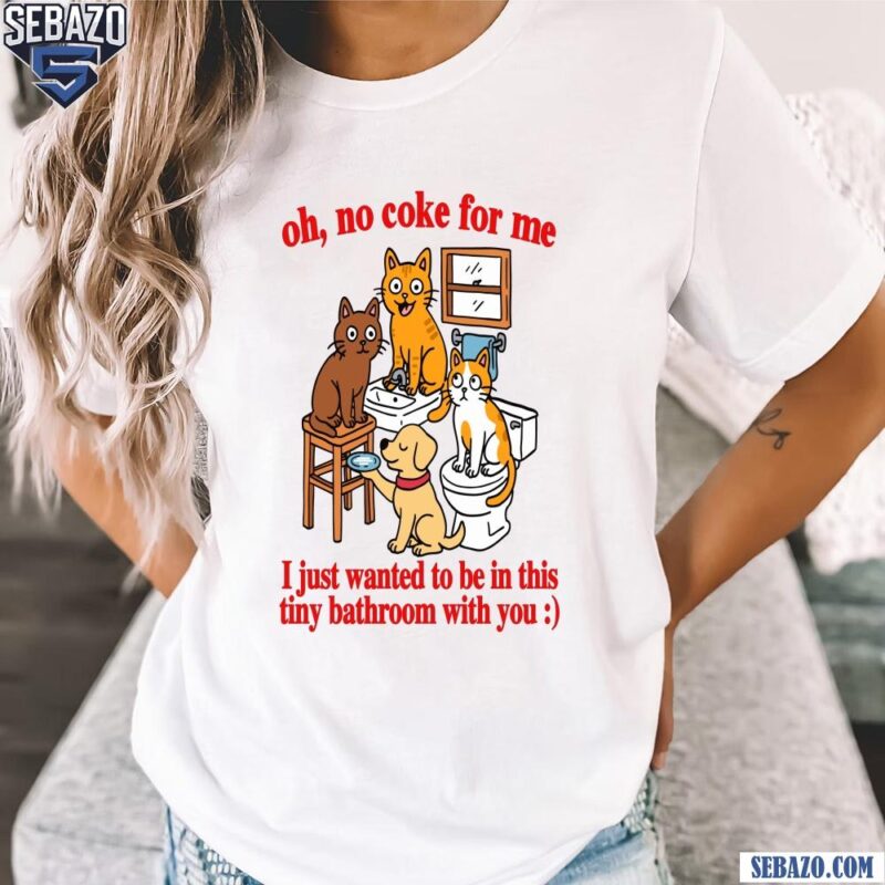 Oh No Coke For Me Cat Bathroom Funny Meme Shirt t-shirt
