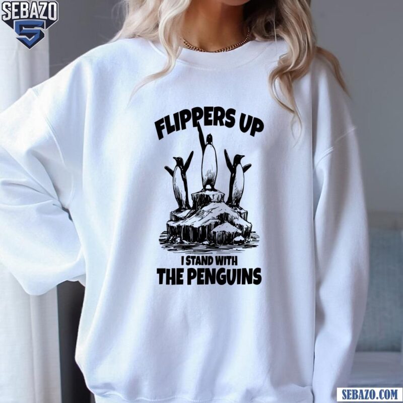Penguins Flippers Up I Stand With The Penguins Shirt sweatshirt