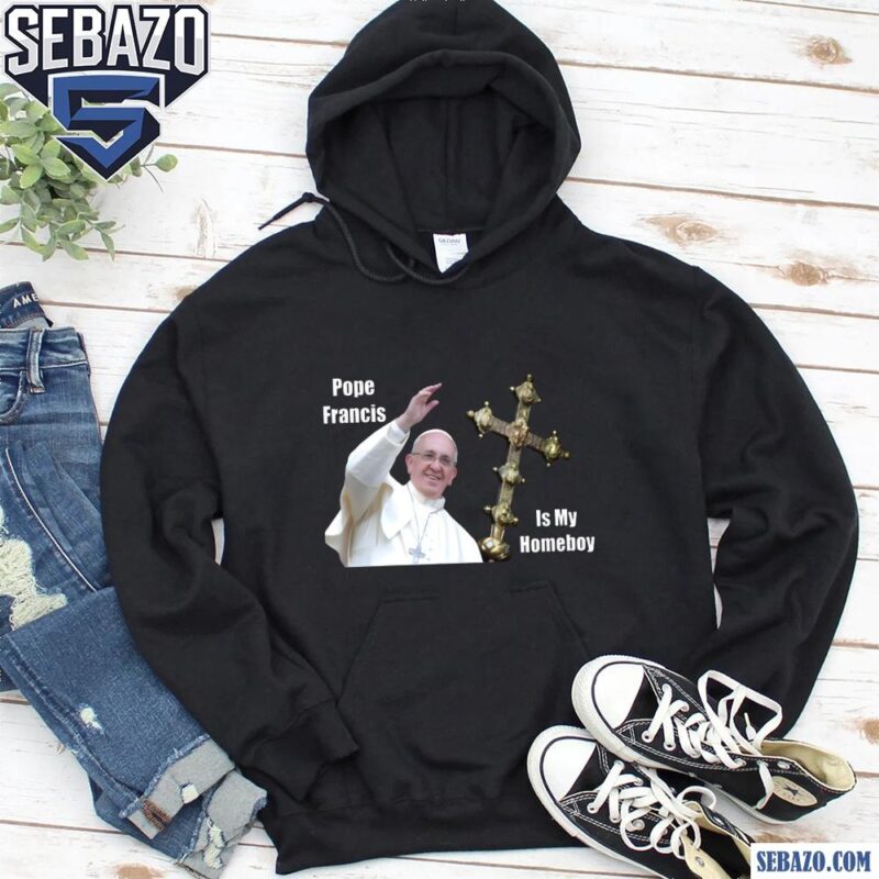 Pope Francis Is My Homeboy Rip Pope Francis Shirt hoodie