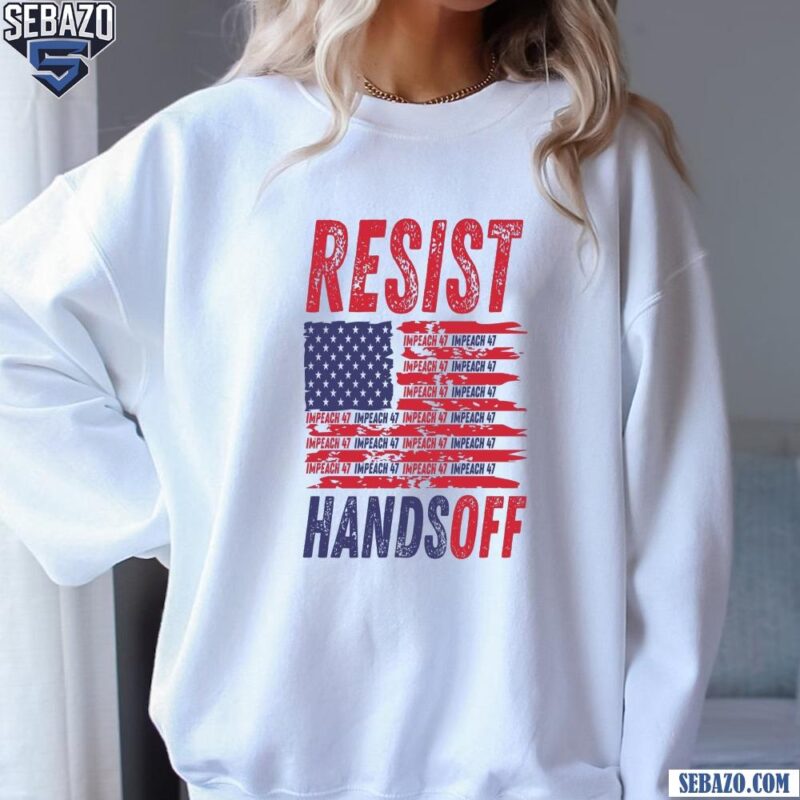 Resist Hands Off Anti Trump American Flag Shirt sweatshirt