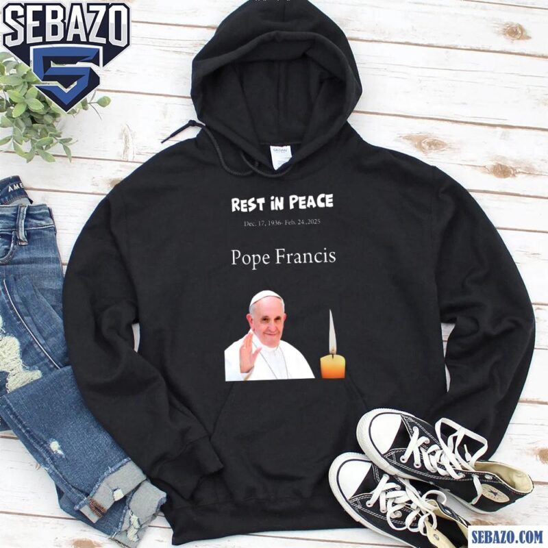 Rest In Peace Dec 17 1936 Feb 24 2025 Pope Francis Shirt hoodie