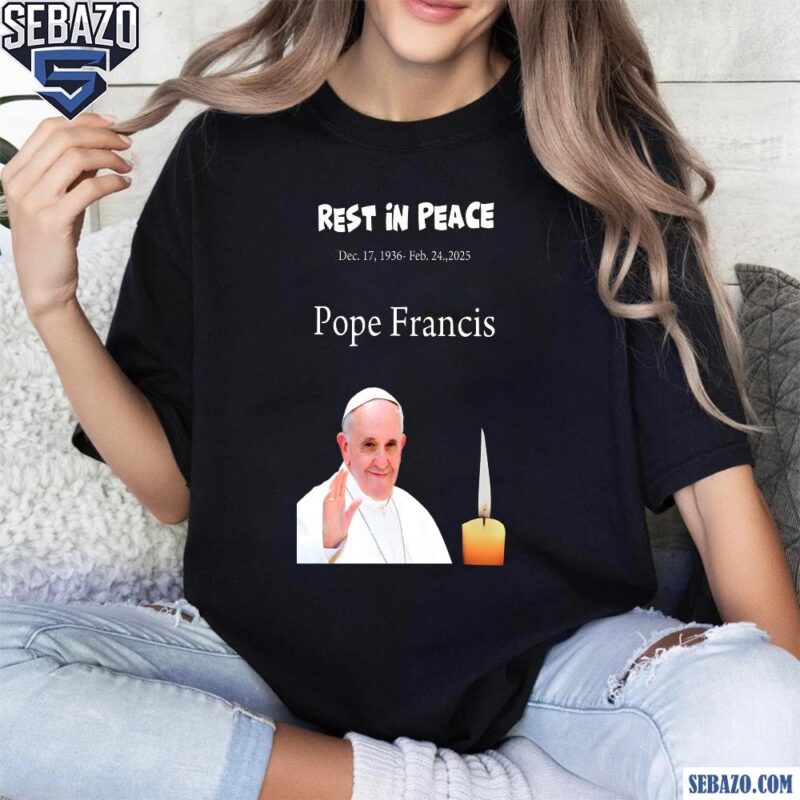 Rest In Peace Dec 17 1936 Feb 24 2025 Pope Francis Shirt t-shirt